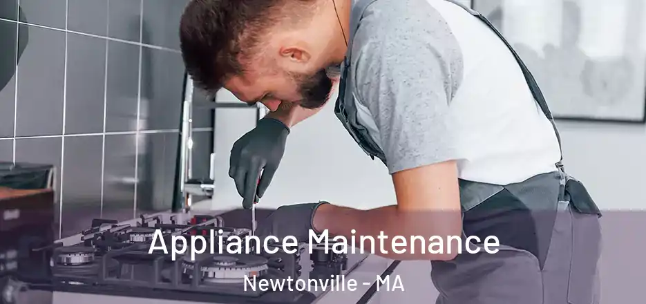 Appliance Maintenance Newtonville - MA