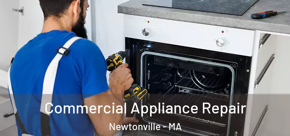 Commercial Appliance Repair Newtonville - MA