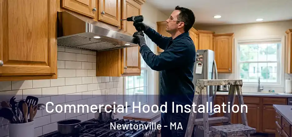 Commercial Hood Installation Newtonville - MA