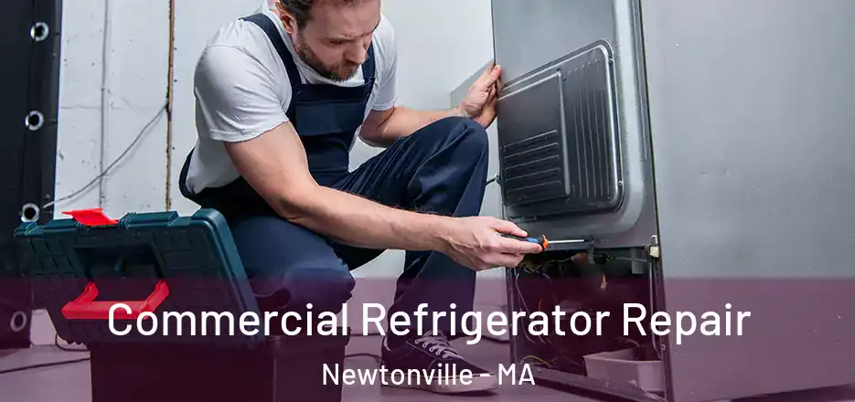 Commercial Refrigerator Repair Newtonville - MA