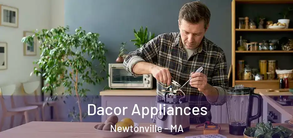 Dacor Appliances Newtonville - MA