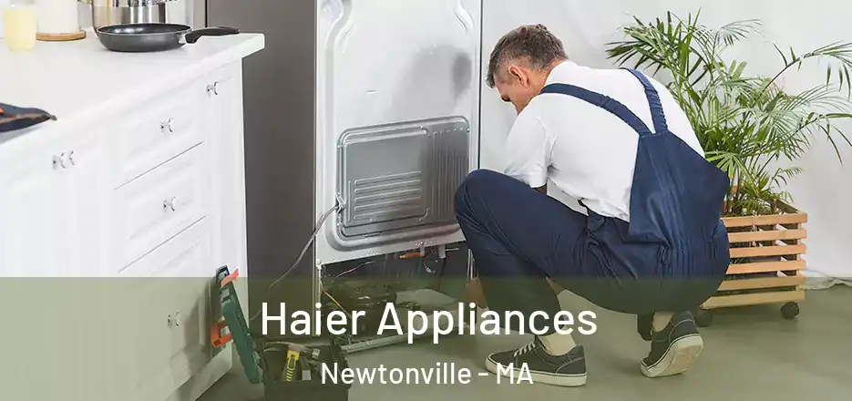  Haier Appliances Newtonville - MA