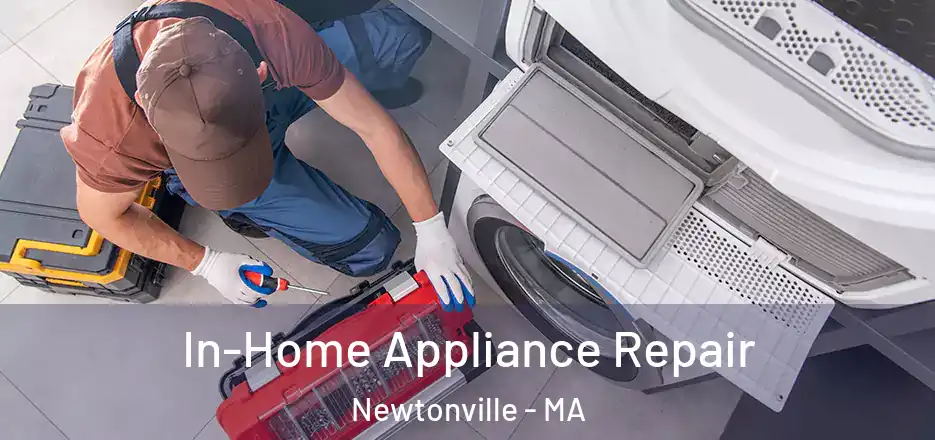 In-Home Appliance Repair Newtonville - MA