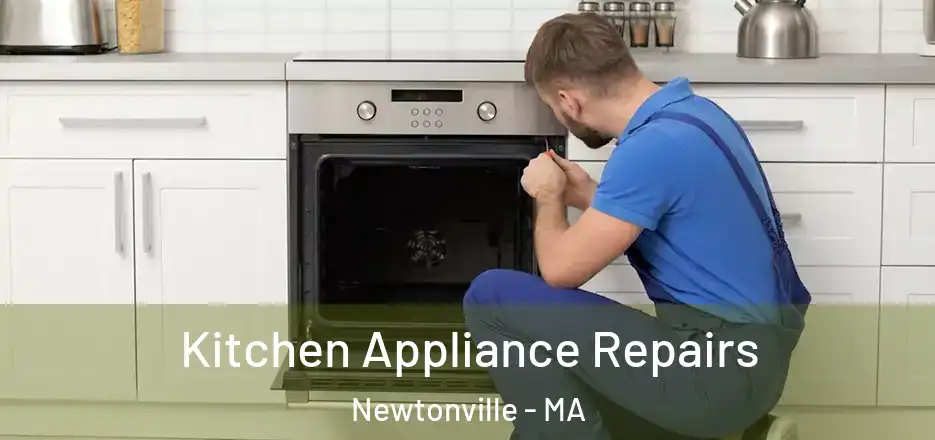 Kitchen Appliance Repairs Newtonville - MA