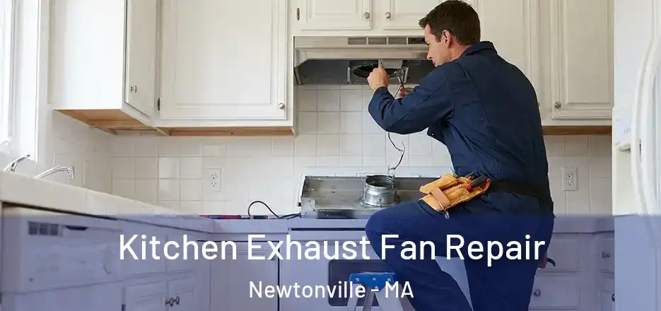  Kitchen Exhaust Fan Repair Newtonville - MA