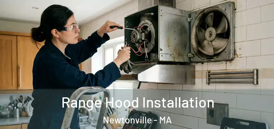 Range Hood Installation Newtonville - MA