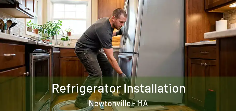 Refrigerator Installation Newtonville - MA
