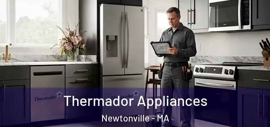  Thermador Appliances Newtonville - MA