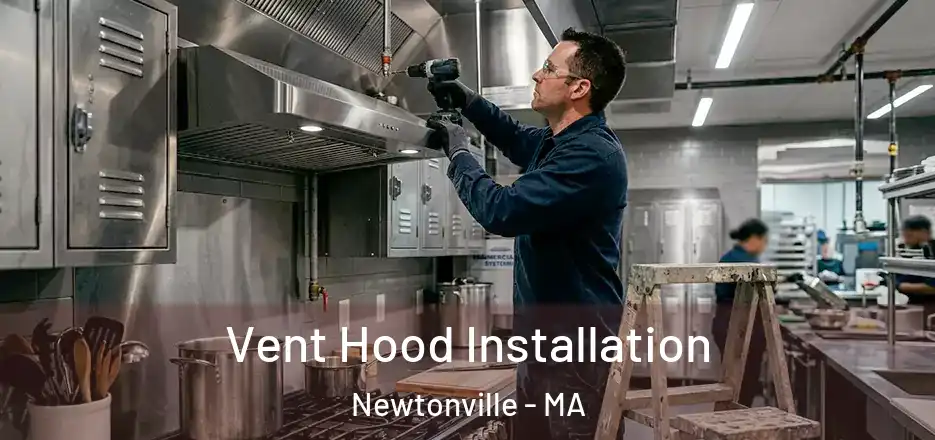 Vent Hood Installation Newtonville - MA